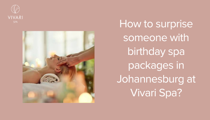 birthday spa packages Johannesburg