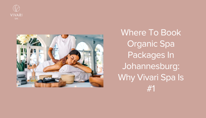 organic spa packages Johannesburg